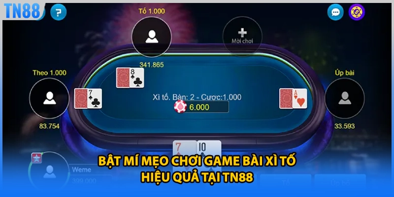 Bật mí mẹo chơi game bài xì tố hiệu quả tại TN88