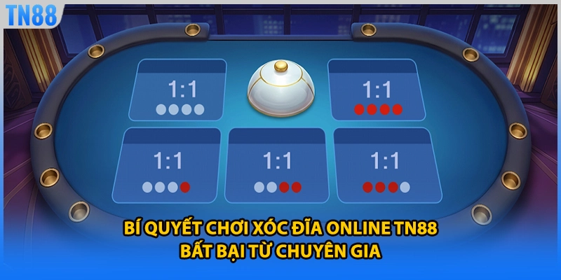 Bí quyết chơi xóc đĩa online TN88 bất bại từ chuyên gia