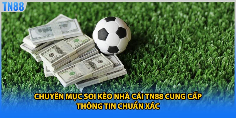 Chuyên mục soi kèo nhà cái TN88 cung cấp thông tin chuẩn xác