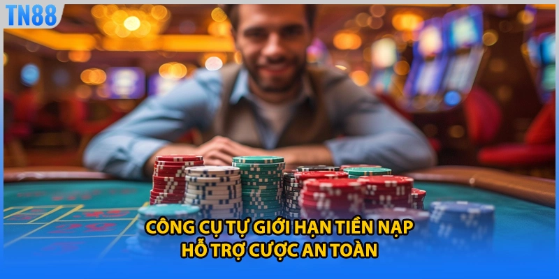 Công cụ tự giới hạn tiền nạp hỗ trợ cược an toàn