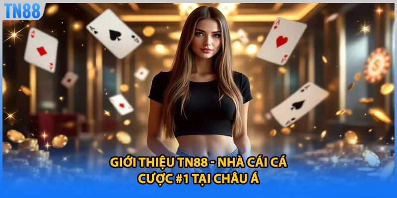 Giới thiệu TN88 - Nhà cái cá cược #1 tại châu Á