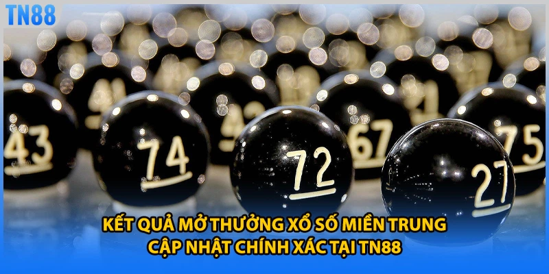 Kết quả mở thưởng xổ số miền trung cập nhật chính xác tại TN88