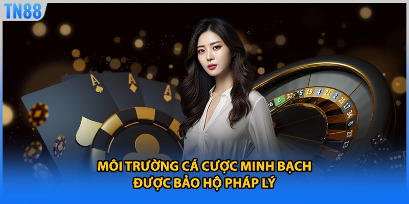 Môi trường cá cược minh bạch được bảo hộ pháp lý