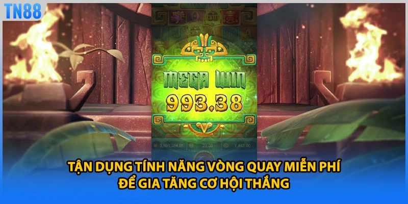 Tận dụng tính năng vòng quay miễn phí để gia tăng cơ hội thắng