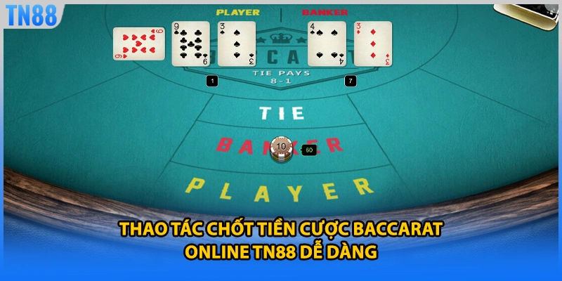 Thao tác chốt tiền cược baccarat online TN88 dễ dàng