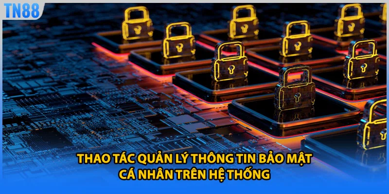 Thao tác quản lý thông tin bảo mật cá nhân trên hệ thống