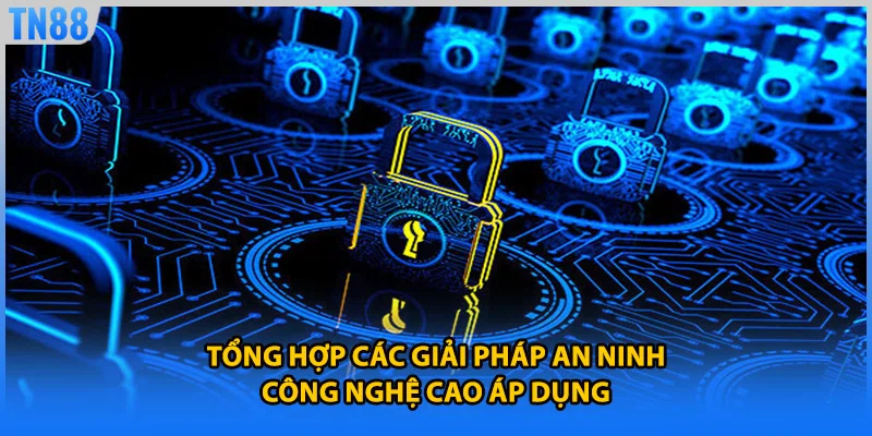Tổng hợp các giải pháp an ninh công nghệ cao áp dụng