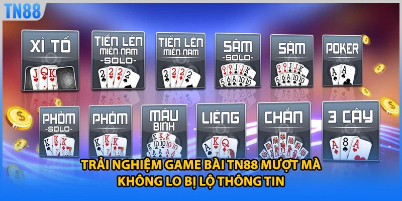 Trải nghiệm game bài TN88 mượt mà không lo bị lộ thông tin