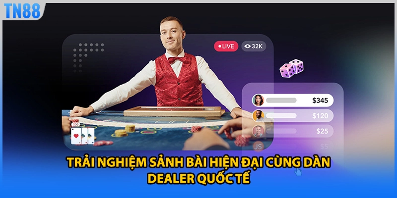 Trải nghiệm sảnh bài hiện đại cùng dàn dealer quốc tế